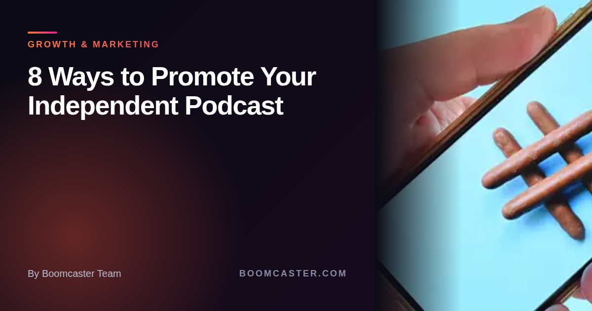 8 Ways to Promote Your Independent Podcast - Boomcaster